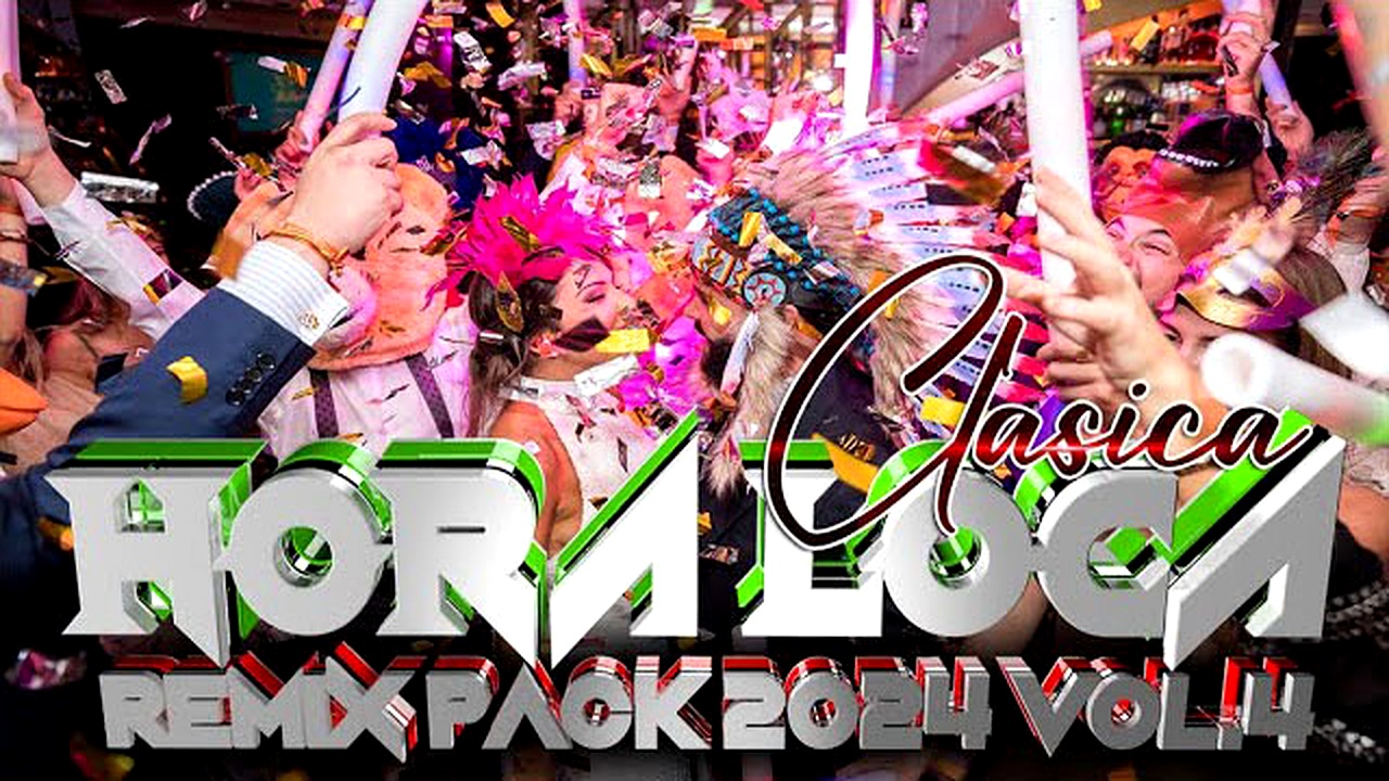 HORA LOCA CLASICA REMIX PACK 2024 VOL.4