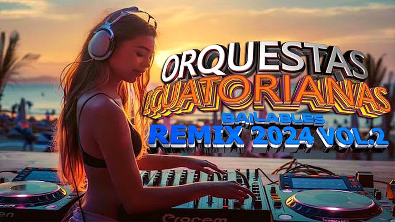 ORQUESTAS ECUATORIANAS BAILABLES REMIX 2024 PACK VOL.2