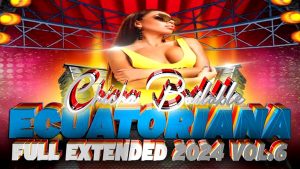 PACK CHICHA ECUATORIANA BAILABLE FULL EXTENDED 2K24 VOL.6