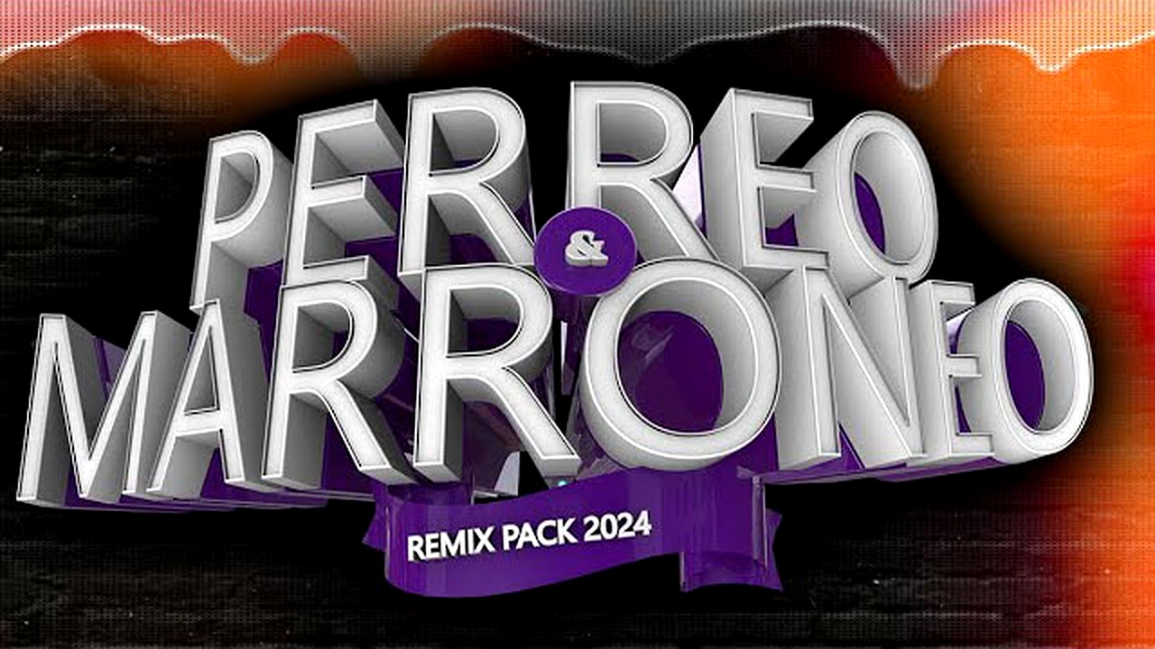 PERREO Y MARRONEO REMIX PACK 2024