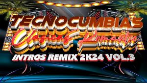TECNOCUMBIAS ROMANTICAS CLASICAS PACK INTROS REMIX 2K24 VOL.3